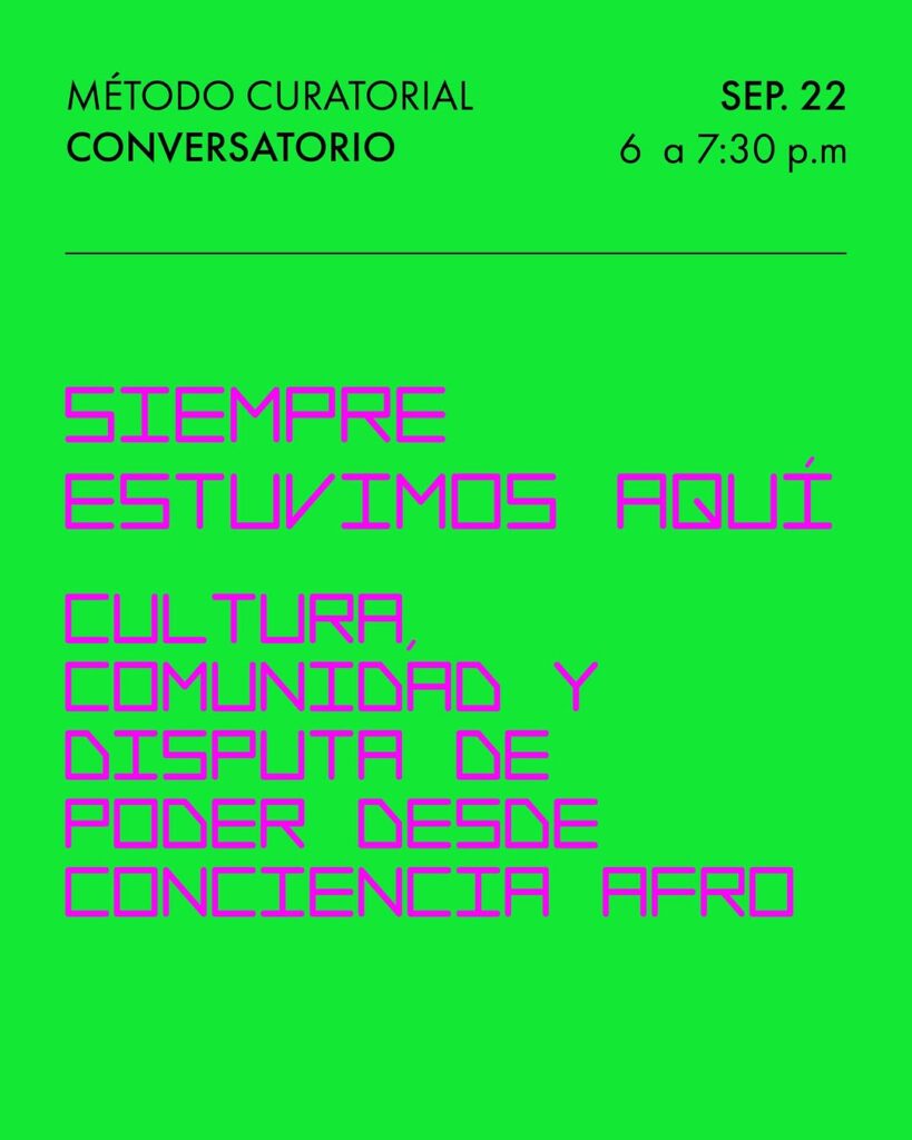Método Curatorial: Conversatorio 'Siempre Estuvimos Aquí'